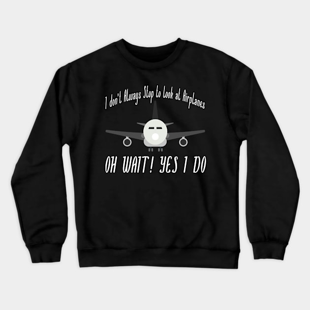 i dont always stop to look at airplane Crewneck Sweatshirt by JayD World